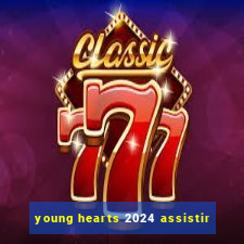 young hearts 2024 assistir